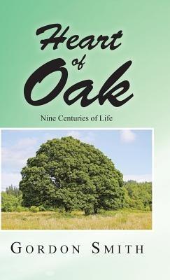 Heart of Oak: Nine Centuries of Life - Gordon Smith - cover