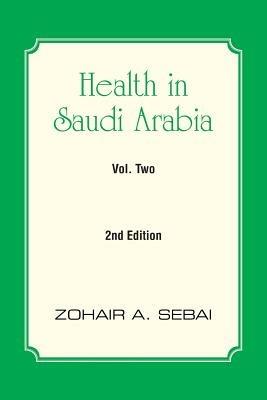 Health in Saudi Arabia Volume Two: Second Edition - Zohair A Sebai - cover