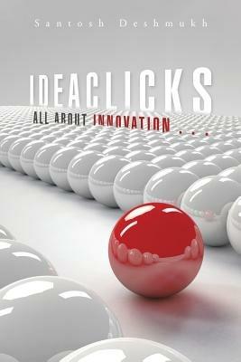 Ideaclicks: All about Innovation . . . - Santosh Deshmukh - cover