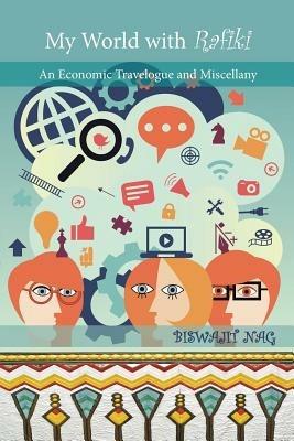 My World with Rafiki: An Economic Travelogue and Miscellany - Biswajit Nag - cover