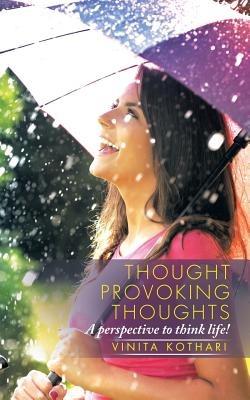 Thought provoking thoughts: A perspective to think life! - Vinita Kothari - cover