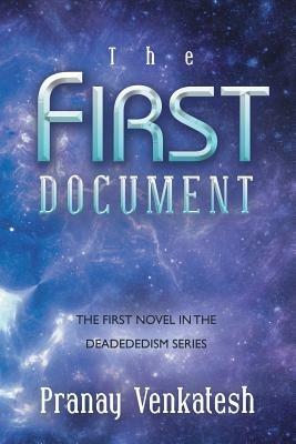 The First Document: The First Novel in the Deadededism Series - Pranay Venkatesh - cover