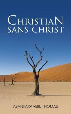 Christian Sans Christ - Asanparambil Thomas - cover