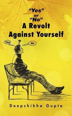 Yes or No A Revolt Against Yourself - Deepshikha Gupta - cover