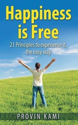 Happiness is Free: 21 Principles to Experience It the Easy Way - Provin Kami - cover