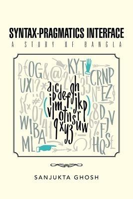 Syntax-Pragmatics Interface: A study of Bangla - Sanjukta Ghosh - cover