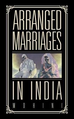 Arranged Marriages: In India - Mohini - cover