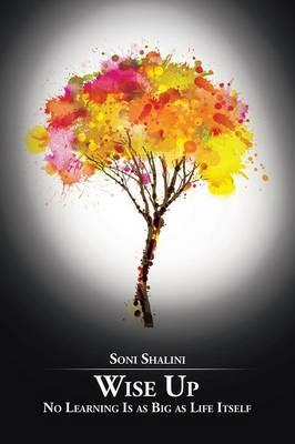 Wise Up: No Learning Is as Big as Life Itself - Soni Shalini - cover
