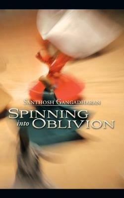 Spinning into Oblivion - Santhosh Gangadharan - cover