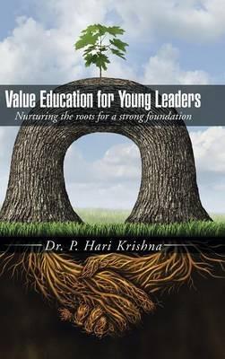 Value Education for Young Leaders: Nurturing the roots for a strong foundation - Hari Krishna Padavala - cover