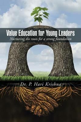 Value Education for Young Leaders: Nurturing the Roots for a Strong Foundation - Hari Krishna Padavala - cover