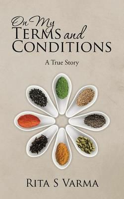 On My Terms and Conditions: A True Story - Rita S Varma - cover