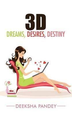 3D: Dreams, Desires, Destiny - Deeksha Pandey - cover