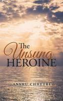 The Unsung Heroine - Anshu Chhetri - cover