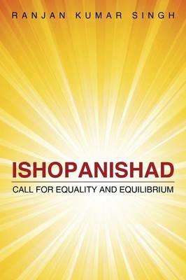Ishopanishad: Call for Equality and Equilibrium - Ranjan Kumar Singh - cover