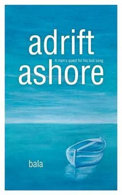 adrift, ashore: A man's quest for his lost song - Bala - cover
