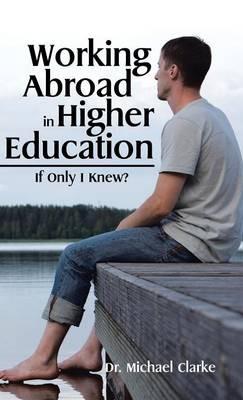 Working Abroad in Higher Education: If Only I Knew? - Dr Michael Clarke - cover
