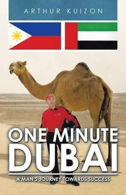 One Minute Dubai: A Man's Journey Towards Success - Arthur Kuizon - cover