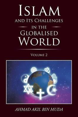 Islam and Its Challenges in the Globalised World: Volume 2 - Ahmad Akil Bin Muda - cover