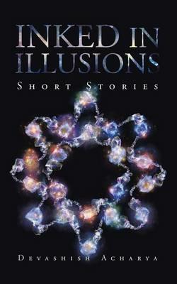 Inked in Illusions: Short Stories - Devashish Acharya - cover