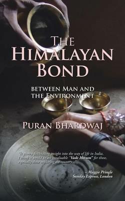 The Himalayan Bond: Between Man and the Environment - Puran Bhardwaj - cover