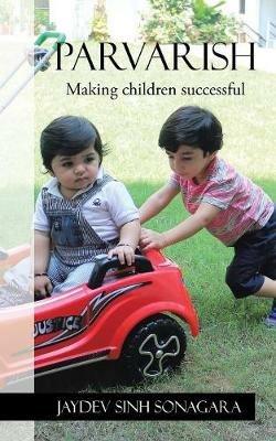 Parvarish: Making Children Successful - Jaydev Sinh Sonagara - cover