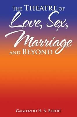 The Theatre of Love, Sex, Marriage and Beyond - Gaglozoo H a Berdie - cover