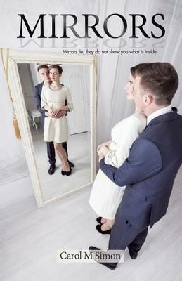 Mirrors: Mirrors Lie, They Do Not Show You What Is Inside. - Carol M Simon - cover