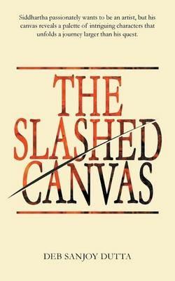 The Slashed Canvas - Deb Sanjoy Dutta - cover