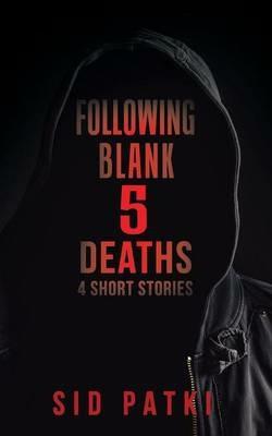 Following Blank 5 Deaths: 4 Short Stories - Sid Patki - cover
