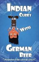 Indian Curry with German Beer: Life Between Indian-German Culture - Dr G - cover