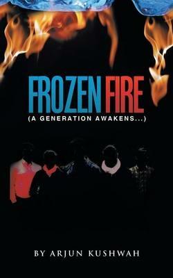 Frozen Fire: A Generation Awakens... - Arjun Kushwah - cover