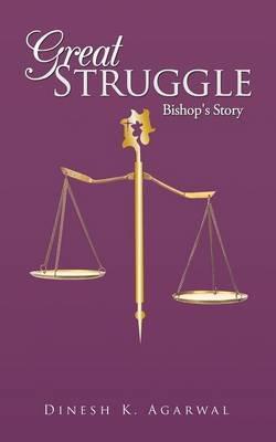 Great Struggle: Bishop's Story - Dinesh K Agarwal - cover