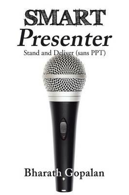 Smart Presenter: Stand and Deliver (Sans Ppt) - Bharath Gopalan - cover