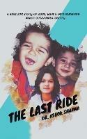 The Last Ride: A Real Life Story of Love, Hope & Determination Which Overpower Destiny - Ashok Sharma - cover