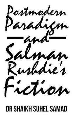 Postmodern Paradigm and Salman Rushdie's Fiction - Shaikh Suhel Samad - cover