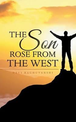 The Son Rose from the West - Devi Raghuvanshi - cover
