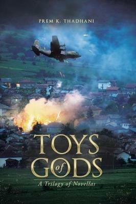 Toys of Gods: A Trilogy of Novellas - Prem K Thadhani - cover