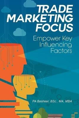 Trade Marketing Focus: Empower Key Influencing Factors - Bsc Ma Pa Basheer - cover