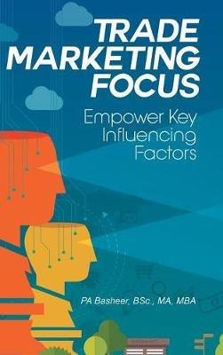 Trade Marketing Focus: Empower Key Influencing Factors - Bsc Ma Pa Basheer - cover