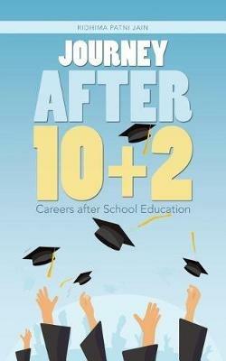 Journey After 10+2: Careers after School Education - Ridhima Patni Jain - cover