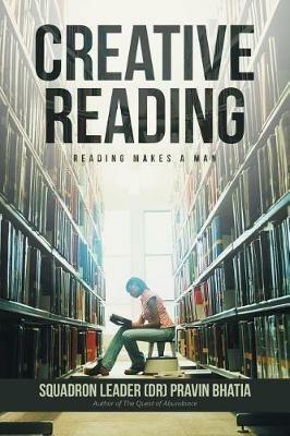 Creative Reading: Reading Makes a Man - Squadron Leader (Dr) Pravin Bhatia - cover