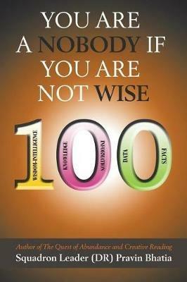 You are a Nobody if You are Not Wise - Squadron Leader (Dr) Pravin Bhatia - cover