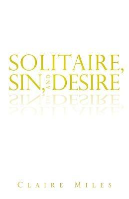 Solitaire, Sin, and Desire - Claire Miles - cover