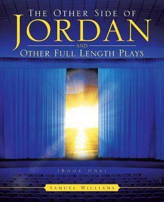 The Other Side of Jordan and Other Full Length Plays (Book One) - Samuel Williams - cover