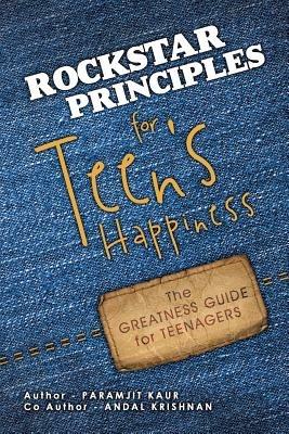 Rockstar Principles for Teen's Happiness: The Greatness Guide for Teenagers - Paramjit Kaur - cover