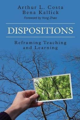 Dispositions: Reframing Teaching and Learning - Arthur L. Costa,Bena Kallick - cover