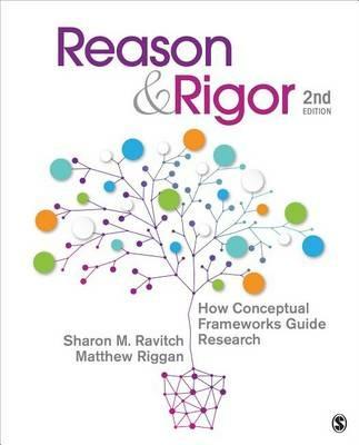 Reason & Rigor: How Conceptual Frameworks Guide Research - Sharon M. Ravitch,J. Matthew Riggan - cover