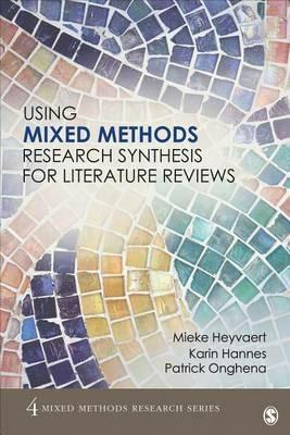 Using Mixed Methods Research Synthesis for Literature Reviews - Mieke Heyvaert,Karin Hannes,Patrick Onghena - cover