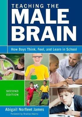 Teaching the Male Brain: How Boys Think, Feel, and Learn in School - cover